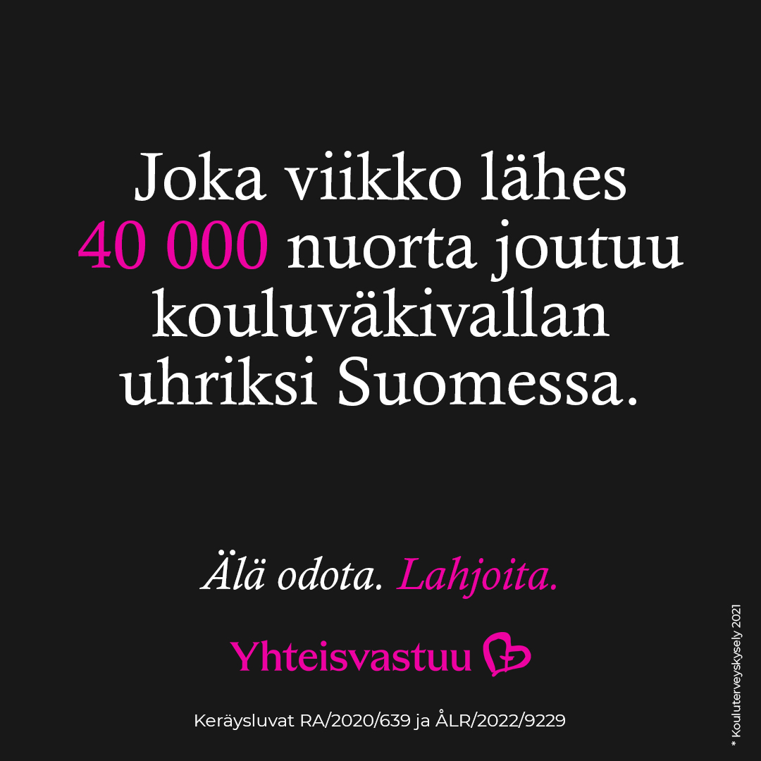Mustalla pohjalla teksti Joka viikko lähdes 40000 nuorta joutuu kouluväkivallan uhriksi Suomessa.